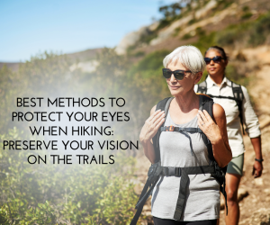 Optimal Techniques for Safeguarding Your Eyes While Hiking: Ensuring Clear Vision During Your Trail Adventures.
